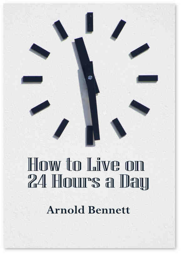 How to Live on Twenty-Four Hours a Day - Arnold Bennett view 2