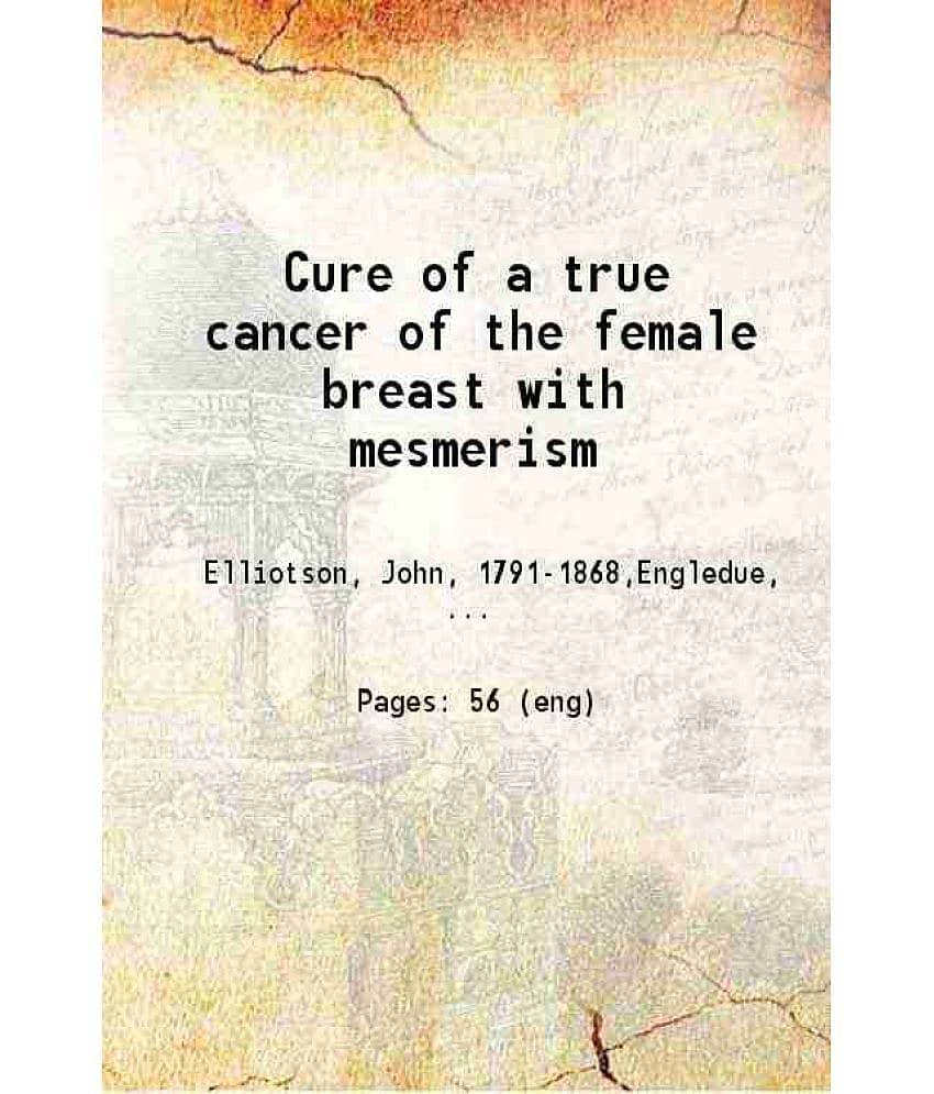 Cure of a true cancer of the female breast with mesmerism 1848 [Hardcover] view 2