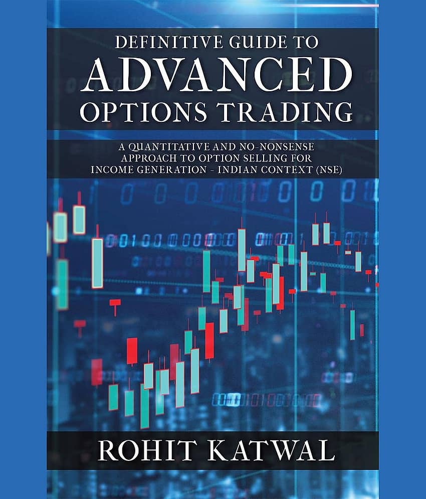 Definitive Guide to Advanced Options Trading : A quantitative and no-nonsense approach to Option Selling for Income Generation - Indian Context (NSE) view 2